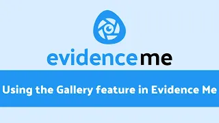 Using the Gallery Feature in Evidence Me