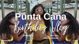 Punta Cana Birthday Vlog Episode 4| Spa Day, Night Club, Hibachi Show, Silent Party + More