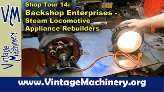 Shop Tour 14:  Backshop Enterprises - Steam Locomotive Appliance Rebuilders