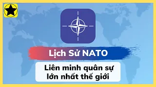 Lịch Sử NATO – Liên Minh Quân Sự Lớn Nhất Thế Giới