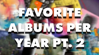 My Favorite Albums From Every Year I've Been Alive | PART TWO