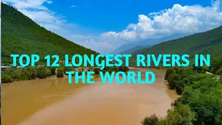 TOP 12 LONGEST RIVER IN THE WORLD