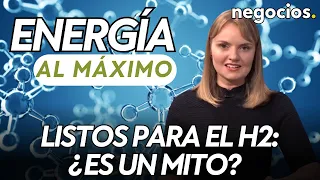 ENERGÍA AL MÁXIMO | Listos para el hidrógeno: ¿es un mito?