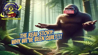 THE REAL TRUTH WHY WE"VE BEEN QUIET [Squatch-D TV Ep. 158]