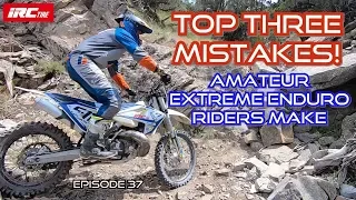 Top Three Mistakes Amateur Extreme Enduro Riders Make.