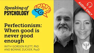 Speaking of Psychology: The perfectionism trap, with Gordon Flett, PhD, and Bonnie Zucker, PsyD