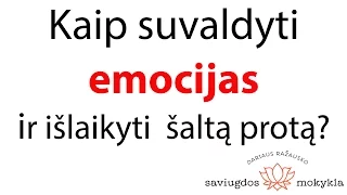 Kaip išmokti suvaldyti emocijas?