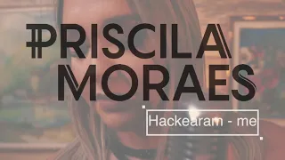 Priscila Moraes - Hackearam-me (Cover)