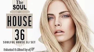The Soul of House Vol. 36 (Soulful House Mix)