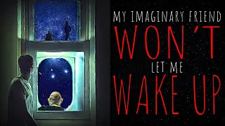 "My Imaginary Friend WON'T Let Me Wake Up" | Scary Story | Creepypasta