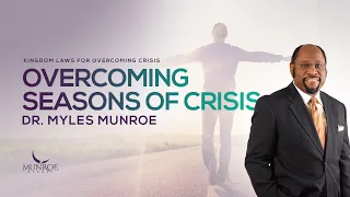 How To Overcome Crisis: Dr. Myles Munroe's Guide On Resilience & Success | MunroeGlobal.com