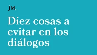 Diez cosas a evitar en los diálogos | Consejos para escritores | Javier Miró