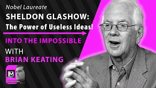 Sheldon Glashow: The Power of Useless Ideas! (099)