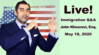 Live Immigration Q&A with Attorney John Khosravi (May 18, 2020)