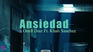 Onell Diaz Ft Khali Sanchez - Ansiedad (Letra/Lyrics)