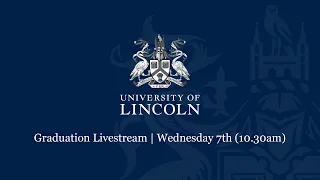 Graduation Livestream Wednesday 7th (10.30am) | University of Lincoln