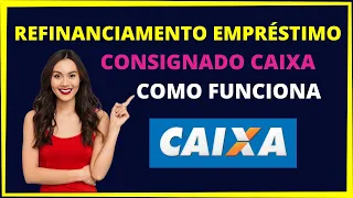 REFINANCIAMENTO EMPRÉSTIMO CONSIGNADO CAIXA