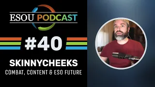 ESOU Podcast #40 ft. @skinnycheeks - ESO's Combat, Rewards & Future | The Elder Scrolls Online