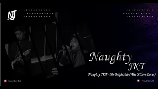 NAUGHTY JKT - MR BRIGHTSIDE (COVER) BY THE KILLERS