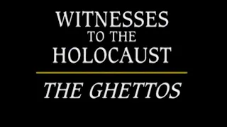 Witnesses to the Holocaust: The Ghettos