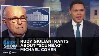 Rudy Giuliani Rants About "Scumbag" Michael Cohen | The Daily Show