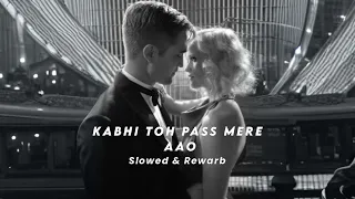 Kabhi toh pass mere Aao ( slowed + Rewarb ) #atifaslam #slowed