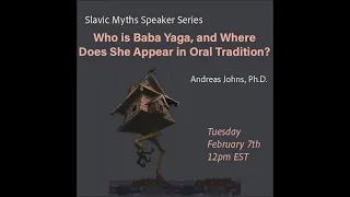 Slavic Myths Speaker Series | Who is Baba Yaga, and Where Does She Appear in Oral Tradition?