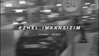 𝘦𝘻𝘩𝘦𝘭 - imkansızım (𝘴𝘭𝘰𝘸𝘦𝘥 + 𝘳𝘦𝘷𝘦𝘳𝘣)