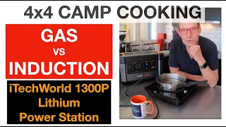 GAS vs INDUCTION cooking, 4x4, camper with iTechworld 1300P Lithium Power Station. DOES IT WORK?