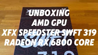 Unboxing GPU XFX Speedster SWFT 319 Radeon RX 6800 CORE