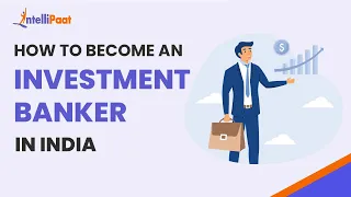 How to Become an Investment Banker in India | Investment Banking Career Guide | Intellipaat