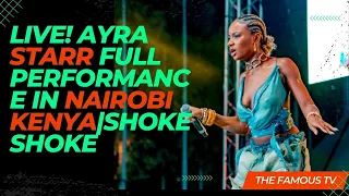 LIVE! AYRA STARR FULL PERFORMANCE IN NAIROBI KENYA|SHOKE SHOKE FEST|RUSH & SABILITY