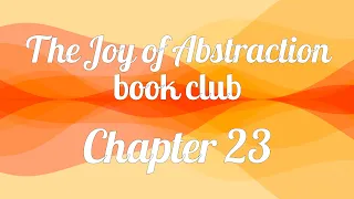 The Joy of Abstraction book club — Chapter 23