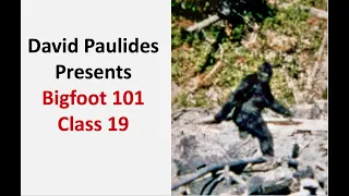 David Paulides Presents Bigfoot 101 Class 19