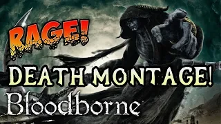 RAGING IDIOT! Bloodborne Revisited Death Montage!