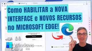 Como HABILITAR a NOVA INTERFACE e NOVOS RECURSOS do MICROSOFT EDGE!