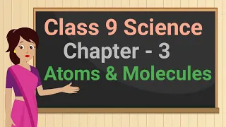 Class 9 Science Chapter - 3 "Atoms and Molecules" (full chapter in single video) cbse ncert