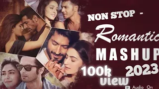 Nonstop Romantic Mashup 2023 | Best Mashup of Arijit Singh, Jubin Nautiyal,Atif Aslam ,Darshan Raval