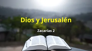 Dios y Jerusalén - Zacarías 2