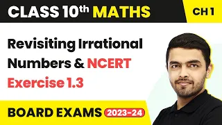 Revisiting Irrational Numbers & NCERT Exercise 1.3 - Real Numbers | Class 10 Maths Ch 1 (2022-23)