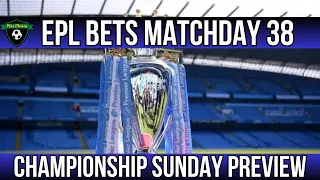 EPL Bets Matchday 38 | Championship Sunday Preview