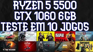 RYZEN 5 5500 GTX 1060 6GB TESTE EM 10 JOGOS