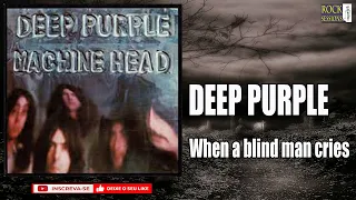 DEEP PURPLE  - WHEN A BLIND MAN CRIES  (HQ)