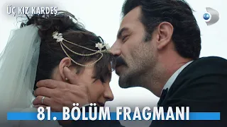 Üç Kız Kardeş 81. Bölüm Fragmanı