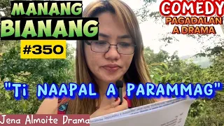 "Ti naapal a parammag" Manang Bianang-Episode 350/ COMEDY PAG-ADALAN a drama/ Jena Almoite Drama