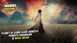 PLANET DI UJUNG ALAM SEMESTA INI KUNCI KEDAMAIAN MASA DEPAN|ALUR CERITA FILM REBEL MOON 2 SCARGIVER