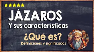 🙏 ¿Qué son los Jázaros? - Aprende las características de los Jázaros 🙏