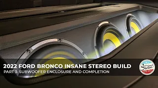 Part 3: 2022 Ford Bronco Insane Focal and Mosconi Stereo Build - Subwoofer Enclosure and Completion