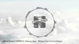 Shaun Frank & KSHMR ft. Delaney Jane - Heaven (Two Friends Remix)