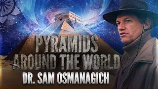 Dr. Sam Osmanagich: Pyramids Around The World